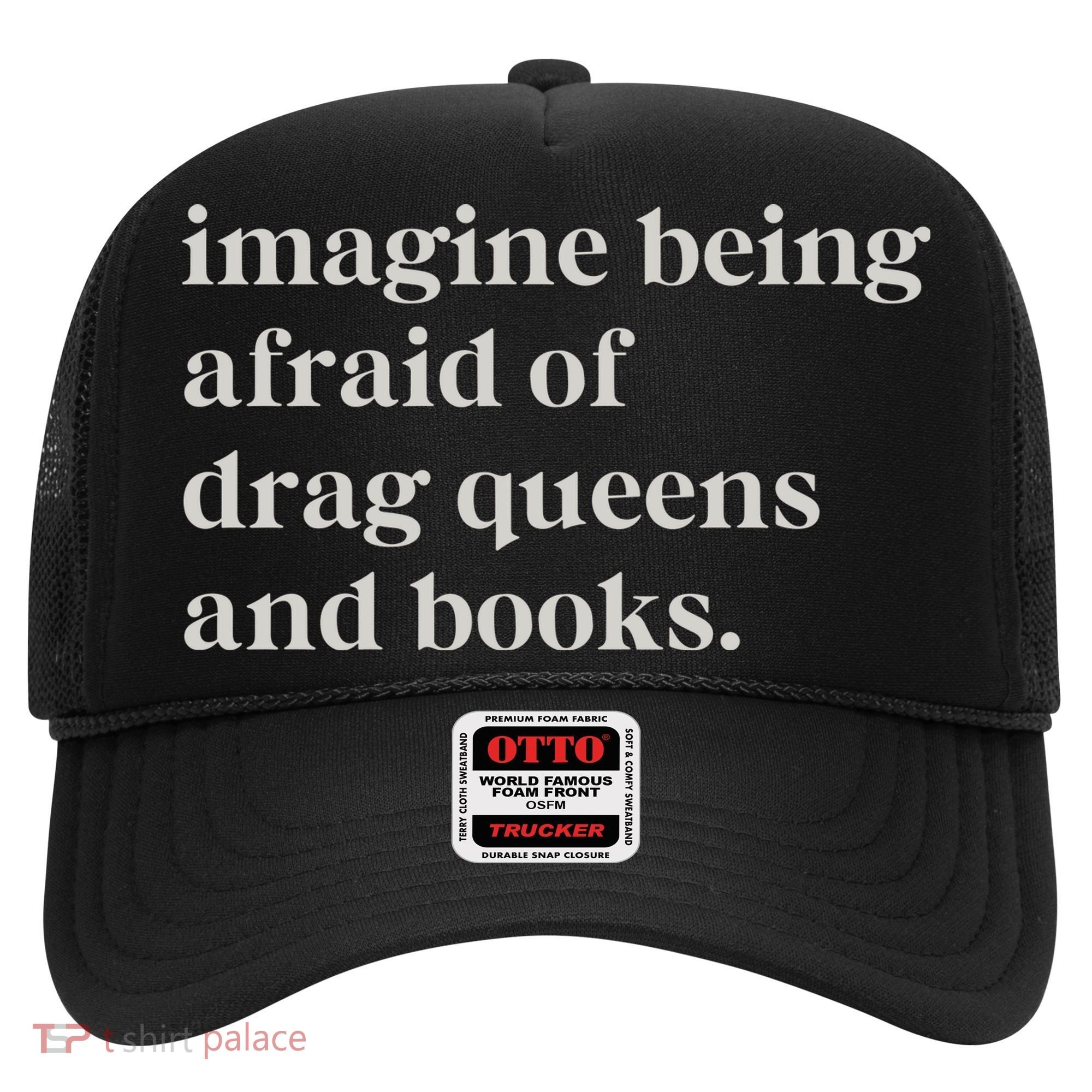Imagine Being Afraid Of Drag Queens And Books Hat