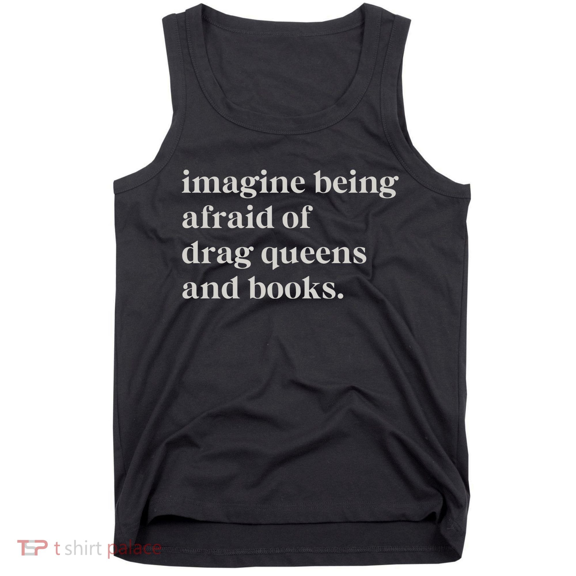 Imagine Being Afraid Of Drag Queens And Books Tank Top