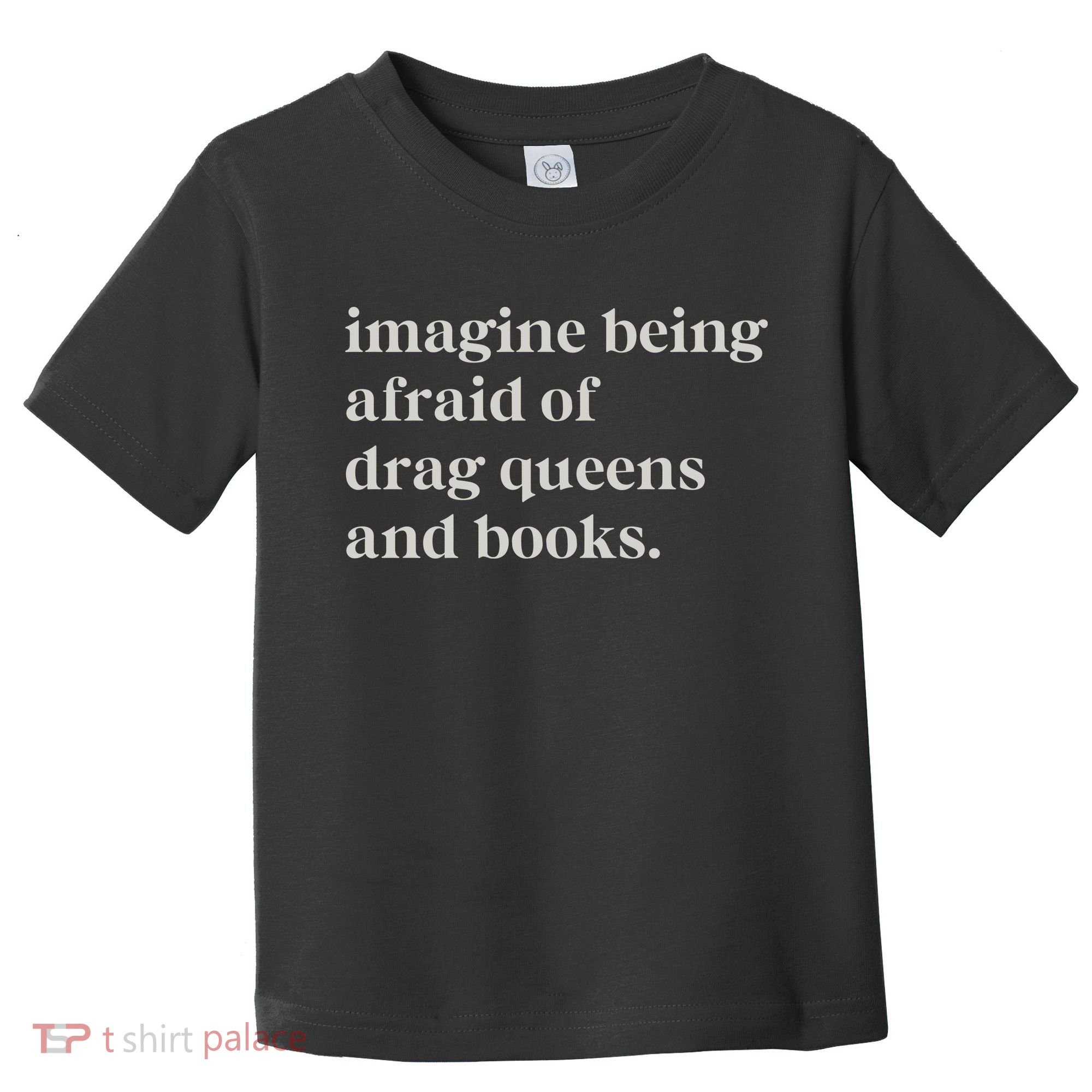 Imagine Being Afraid Of Drag Queens And Books Toddler T-Shirt