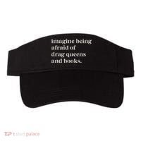 Imagine Being Afraid Of Drag Queens And Books Visor thumb 0