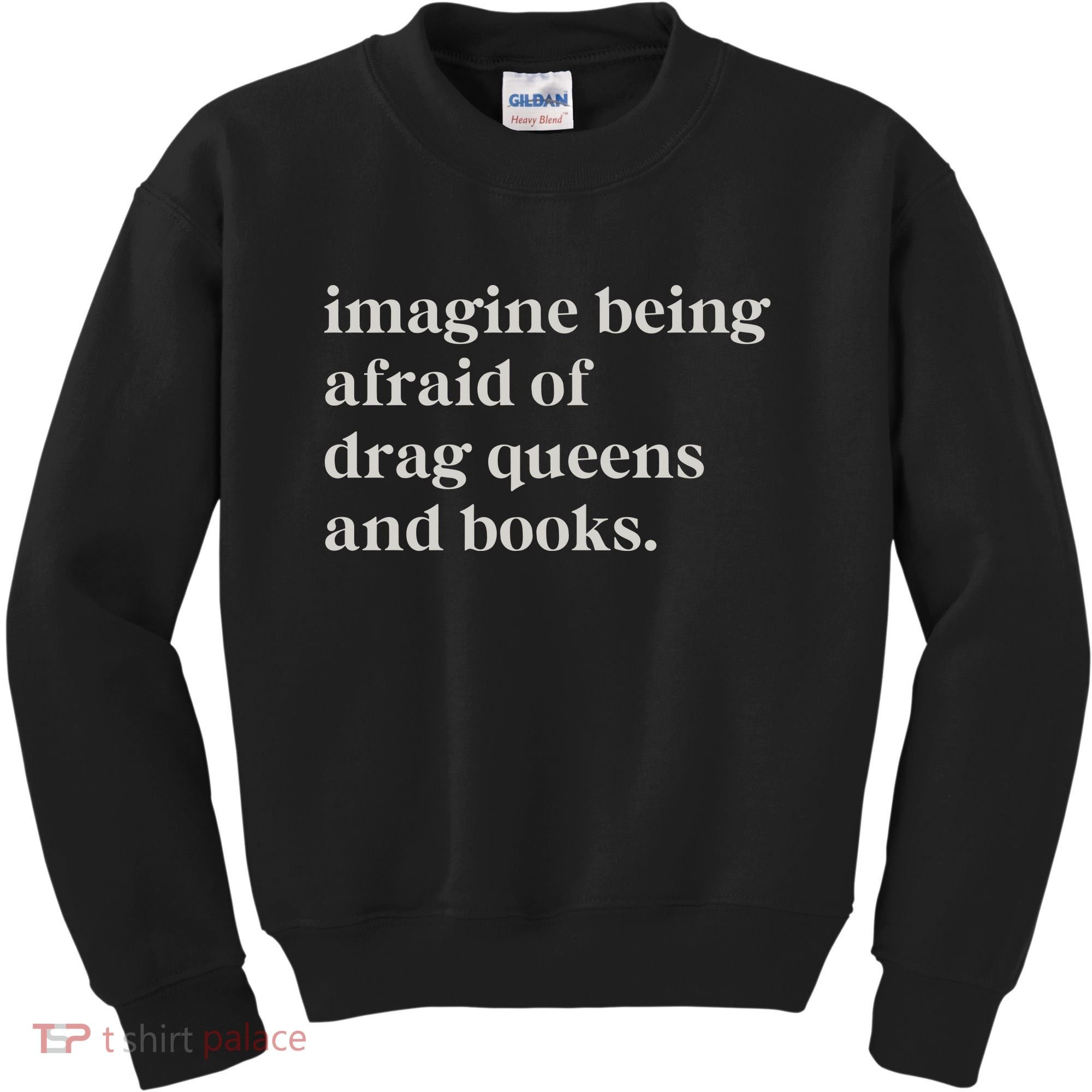 Imagine Being Afraid Of Drag Queens And Books Kids Sweatshirt