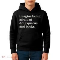 Imagine Being Afraid Of Drag Queens And Books Kids Hoodie thumb 4
