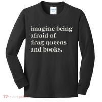 Imagine Being Afraid Of Drag Queens And Books Kids Long Sleeve Shirt thumb 0