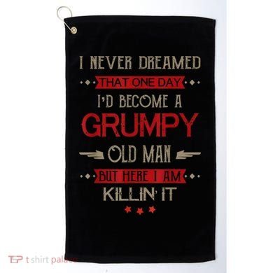 I'd Become A Grumpy Old Man Golf Towel