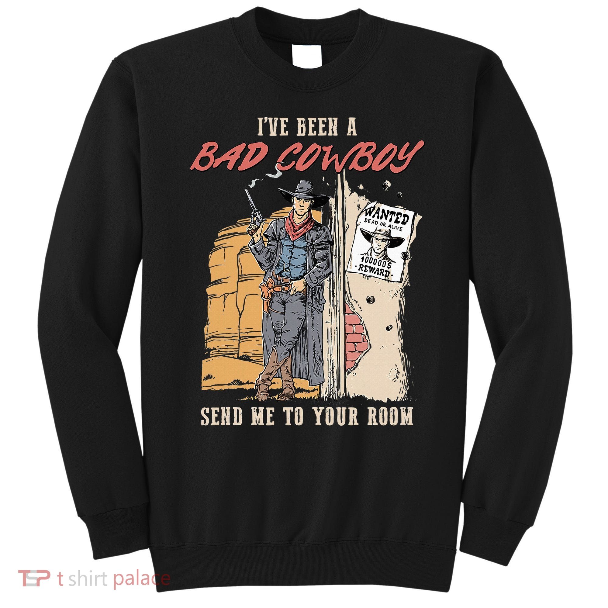 IVe Been A Bad Cowboy Send Me To Your Room Sweatshirt