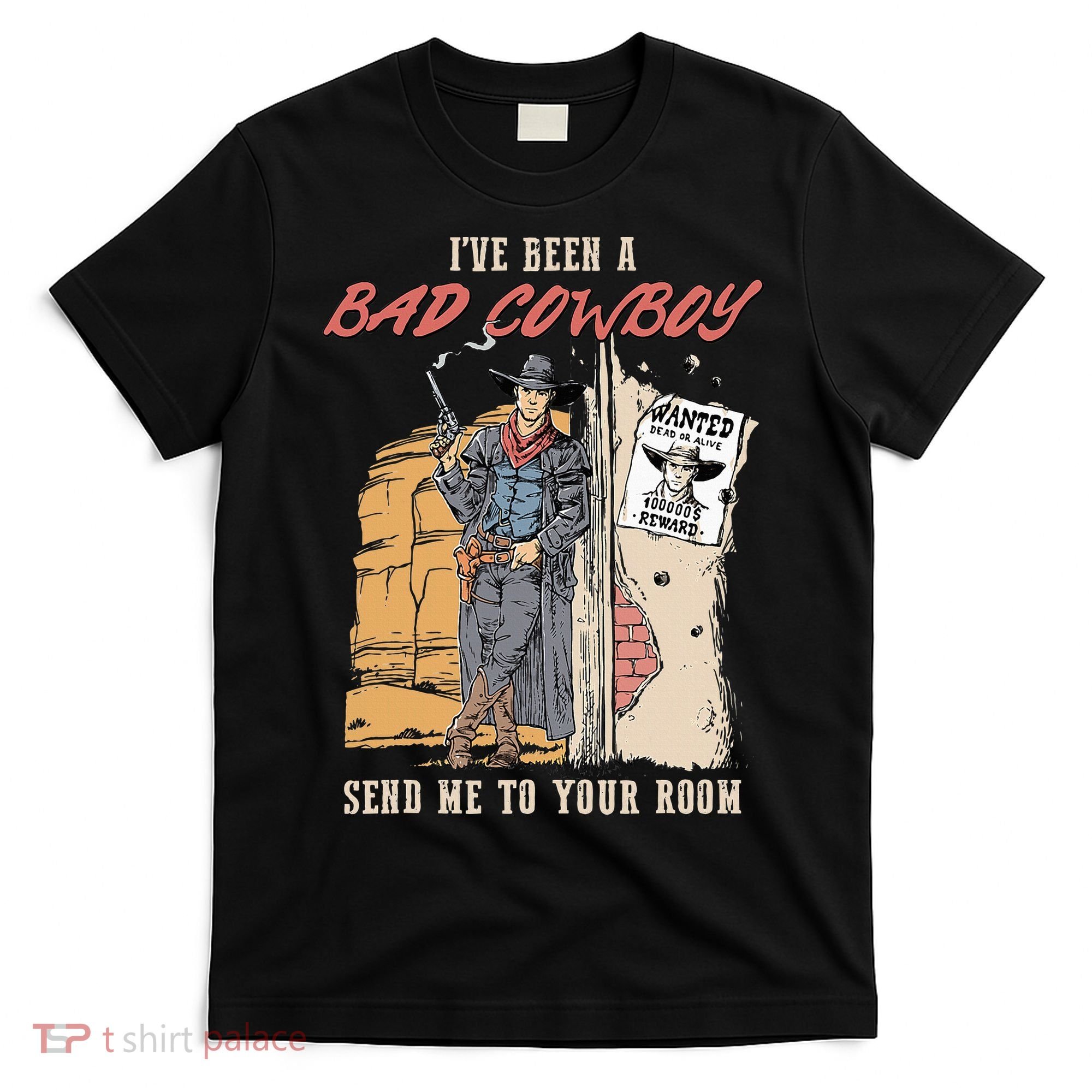 IVe Been A Bad Cowboy Send Me To Your Room T-Shirt