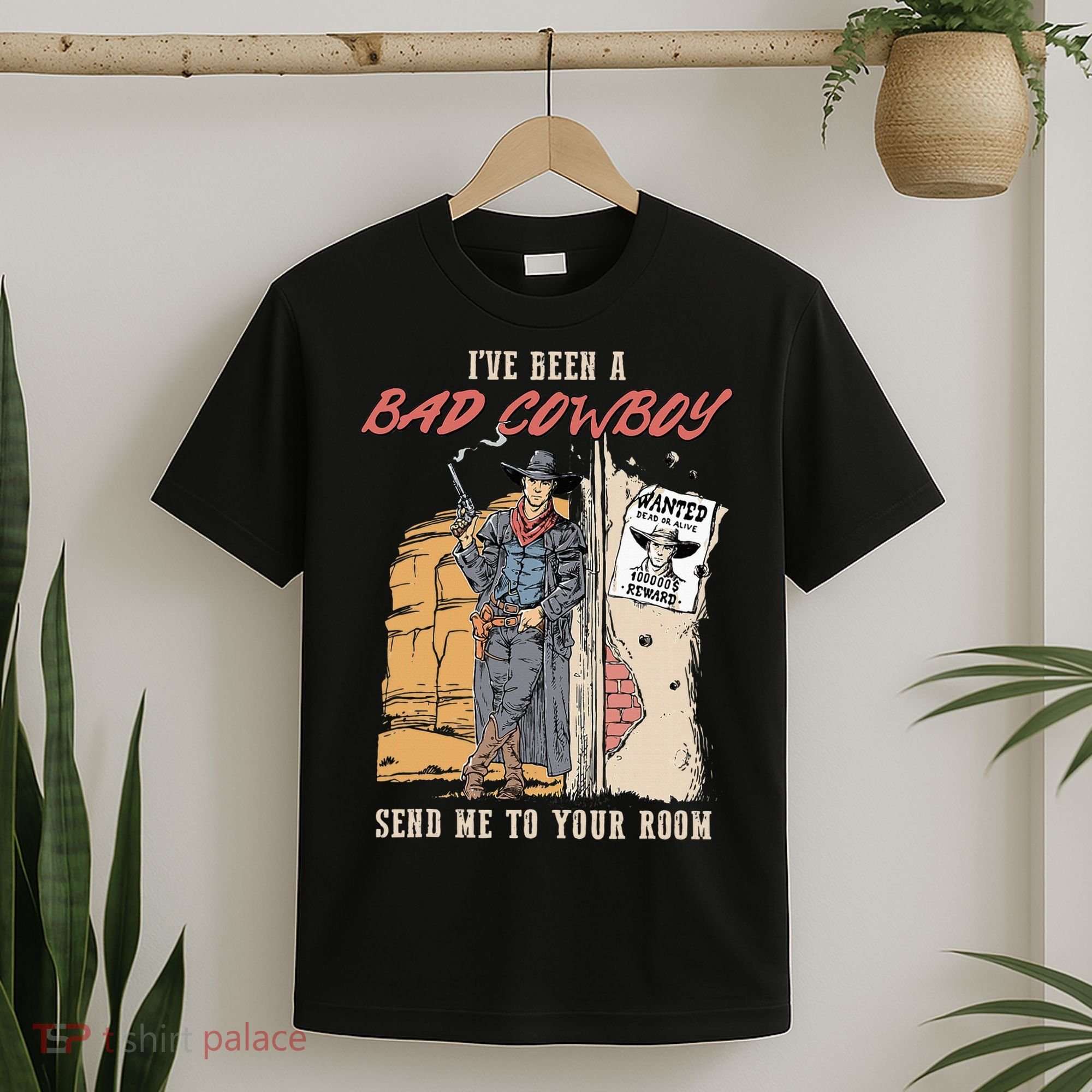 IVe Been A Bad Cowboy Send Me To Your Room T-Shirt