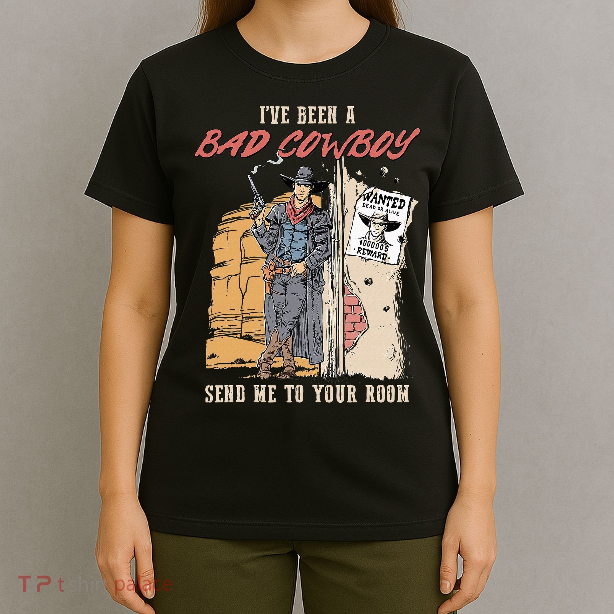 IVe Been A Bad Cowboy Send Me To Your Room T-Shirt