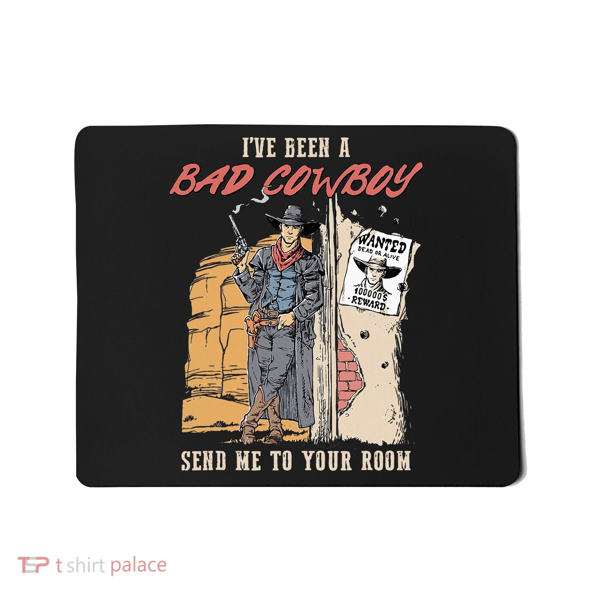 IVe Been A Bad Cowboy Send Me To Your Room Mousepad