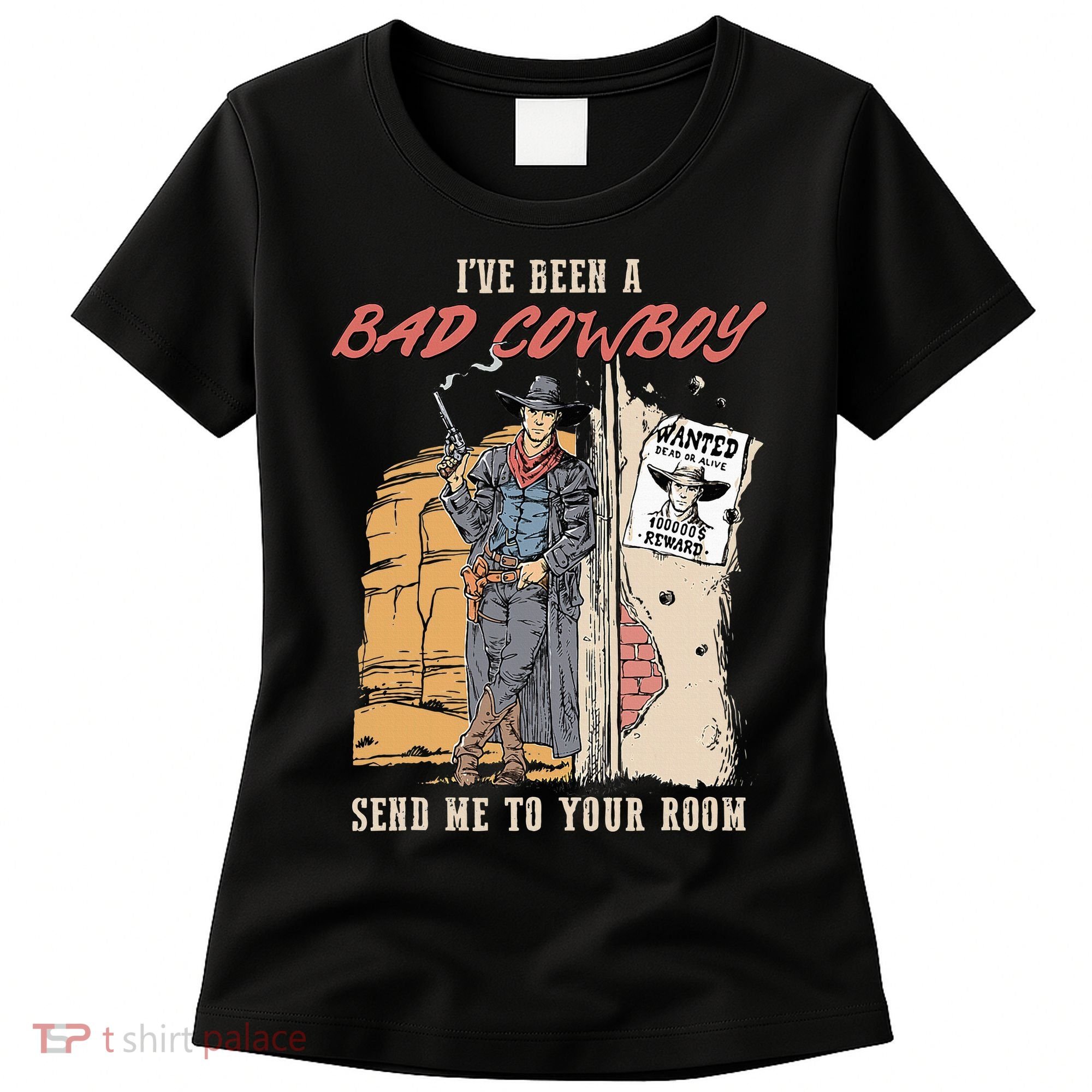 IVe Been A Bad Cowboy Send Me To Your Room Women's T-Shirt