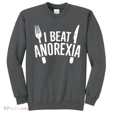 I Beat Anorexia Sweatshirt