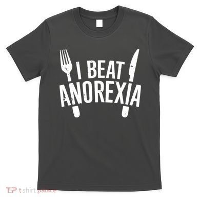 I Beat Anorexia T-Shirt