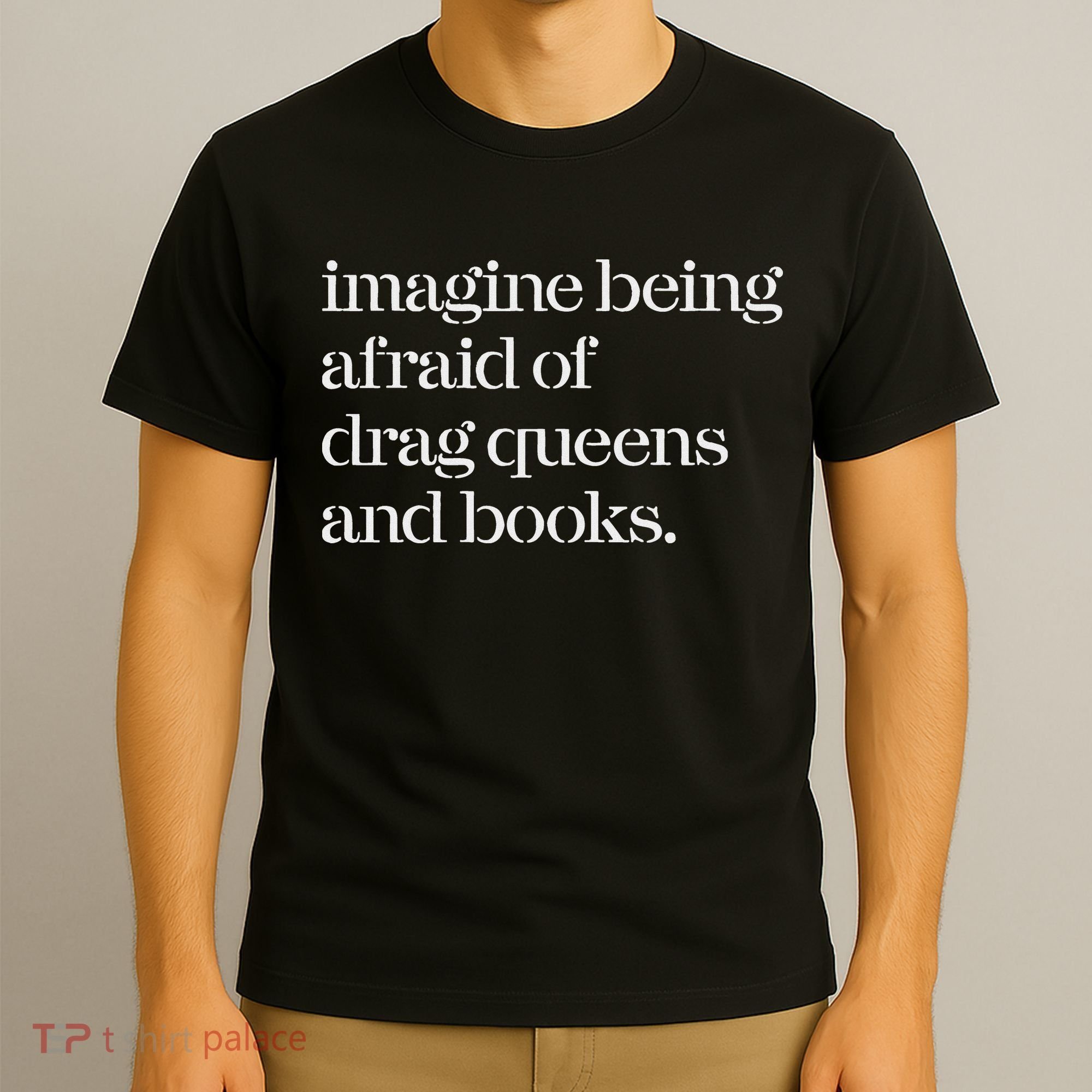 Imagine Being Afraid Of Drag Queens And Books T-Shirt
