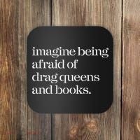 Imagine Being Afraid Of Drag Queens And Books Coaster thumb 0
