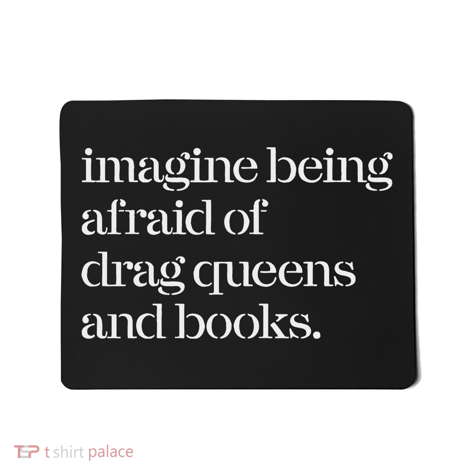 Imagine Being Afraid Of Drag Queens And Books Mousepad