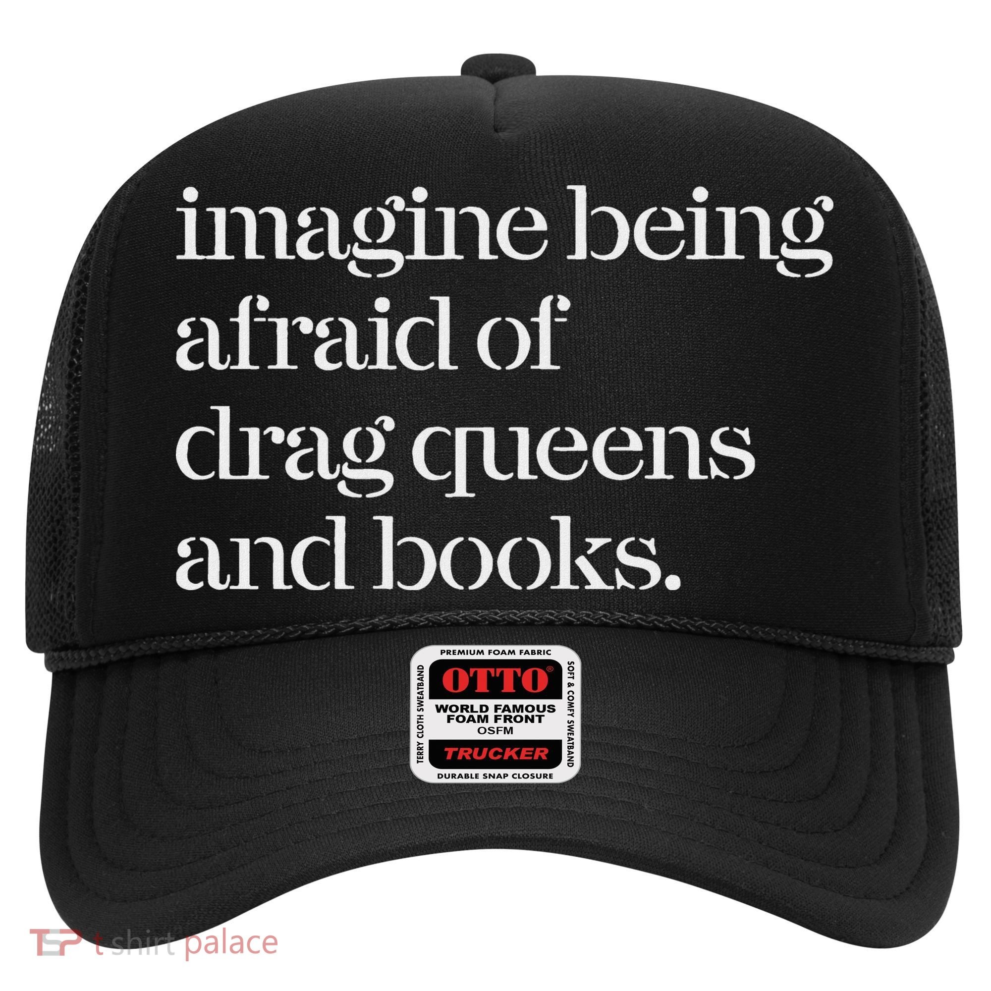 Imagine Being Afraid Of Drag Queens And Books Hat