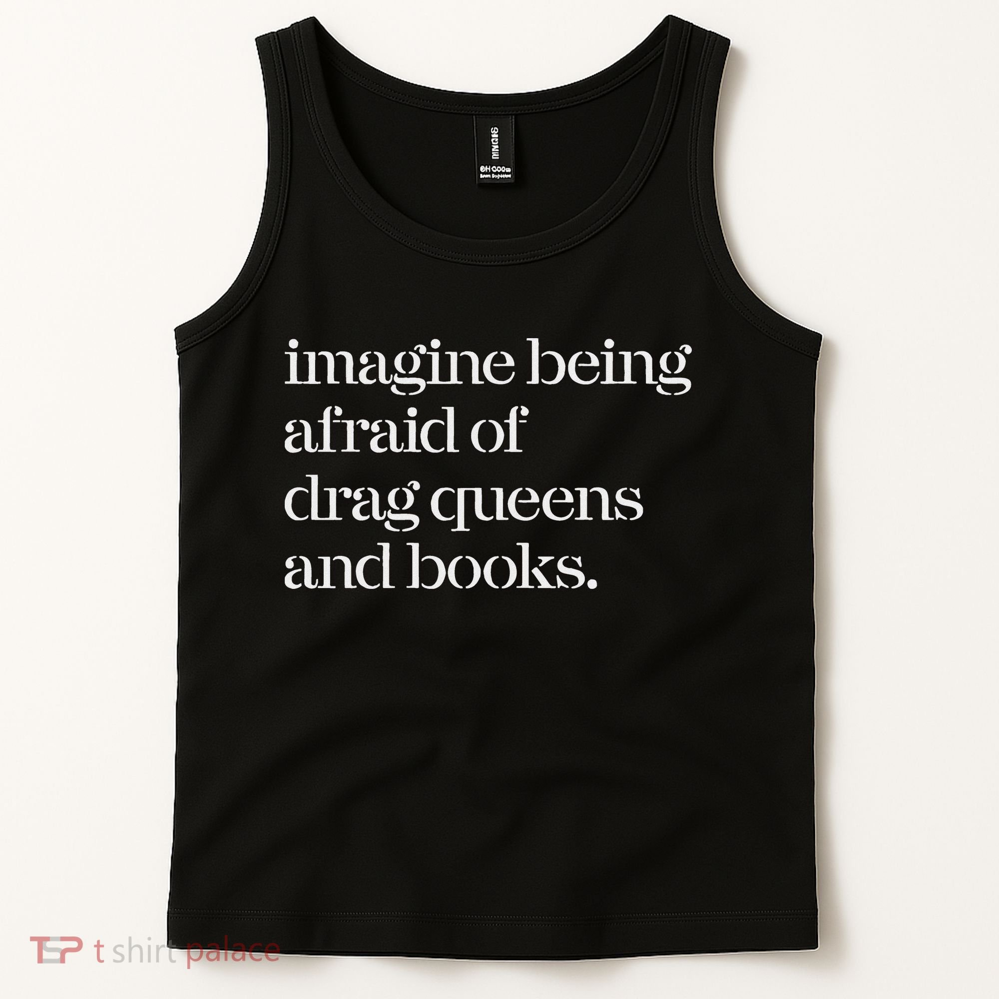 Imagine Being Afraid Of Drag Queens And Books Tank Top