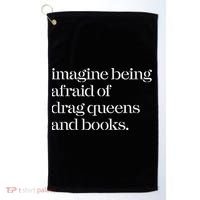 Imagine Being Afraid Of Drag Queens And Books Golf Towel thumb 0