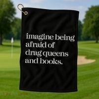 Imagine Being Afraid Of Drag Queens And Books Golf Towel thumb 1