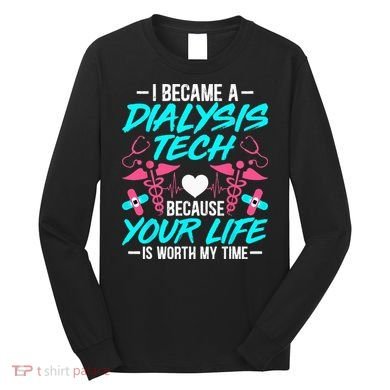 I Became A Dialysis Technician Hemodialysis Nephrology Tech Long Sleeve Shirt