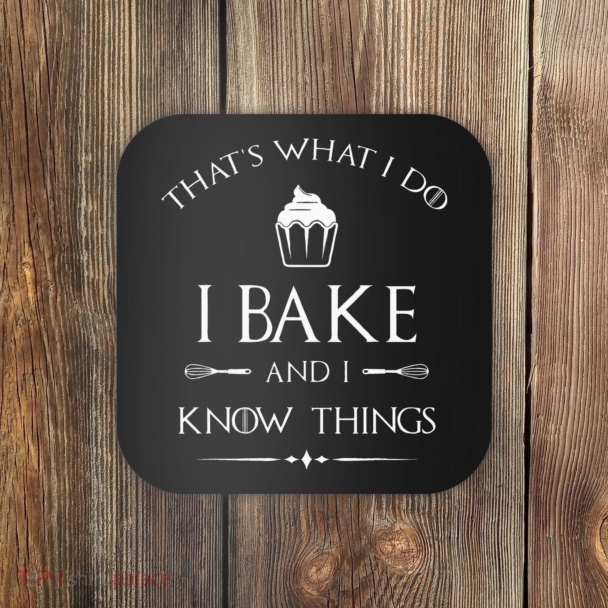 I Bake And I Know Things Funny Pastry Baker Baking Gift Coaster