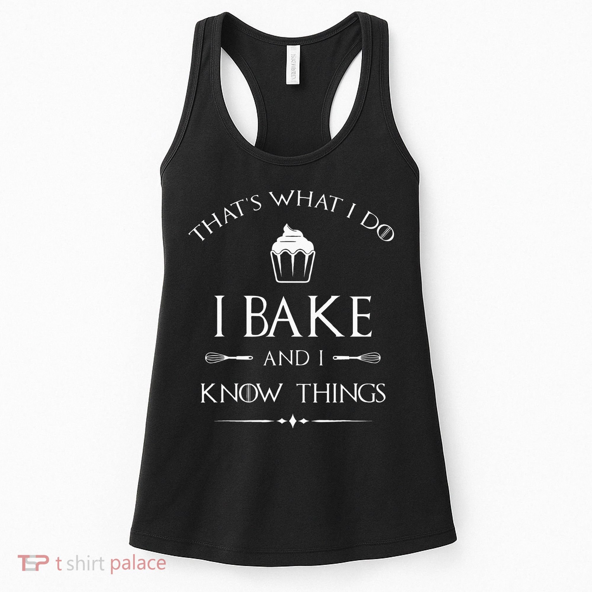 I Bake And I Know Things Funny Pastry Baker Baking Gift Women's Tank Top