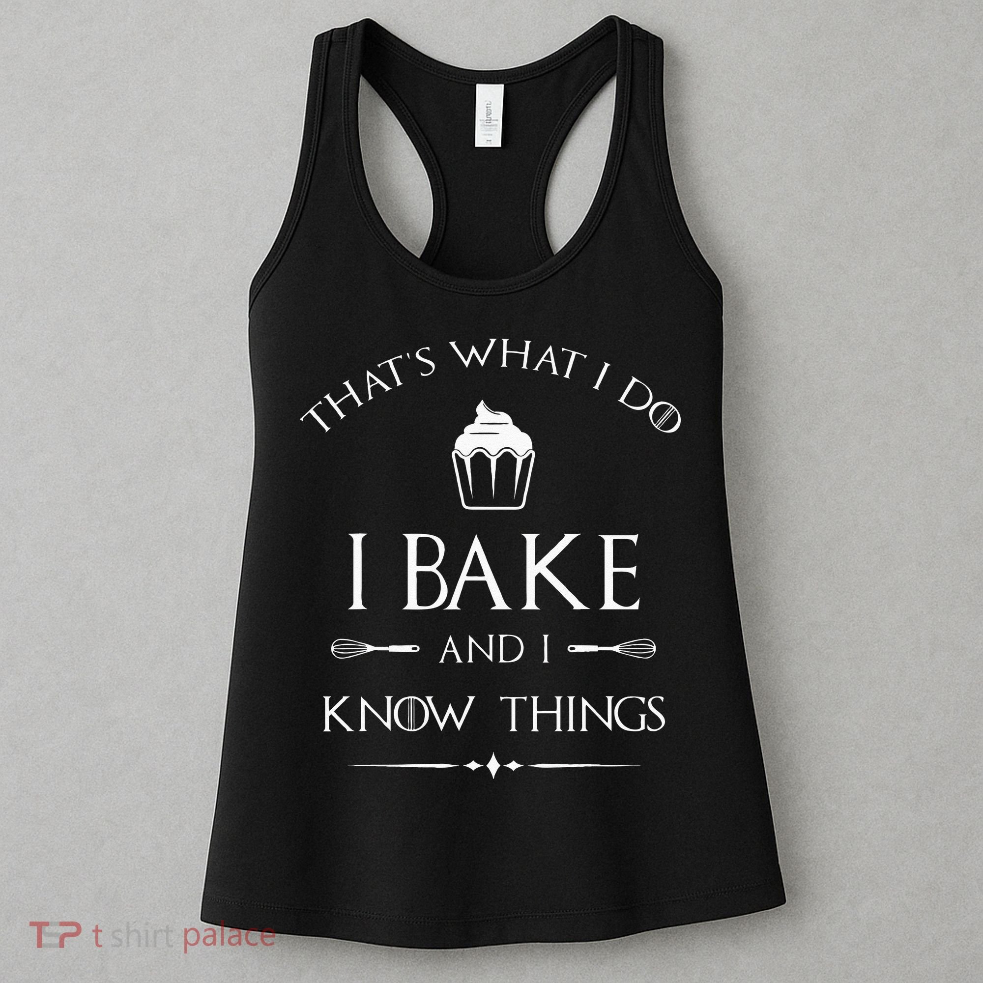 I Bake And I Know Things Funny Pastry Baker Baking Gift Women's Tank Top