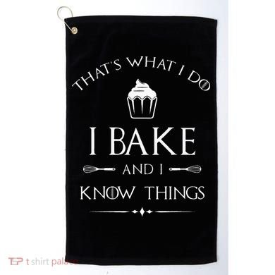 I Bake And I Know Things Funny Pastry Baker Baking Gift Golf Towel