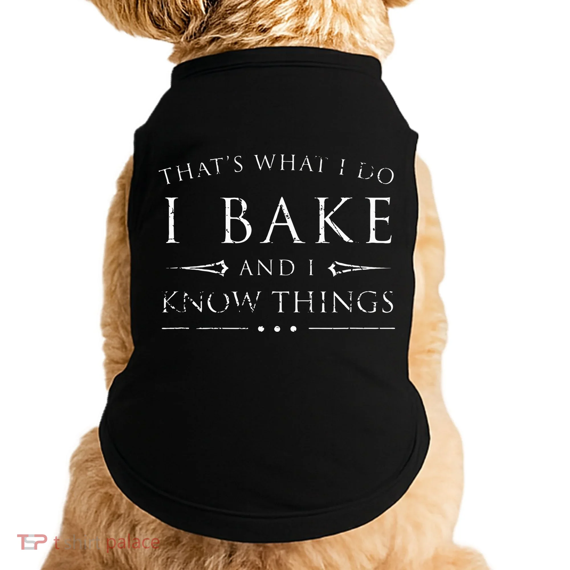 I Bake And I Know Things  Funny Baker Baking Gift Doggie Tank
