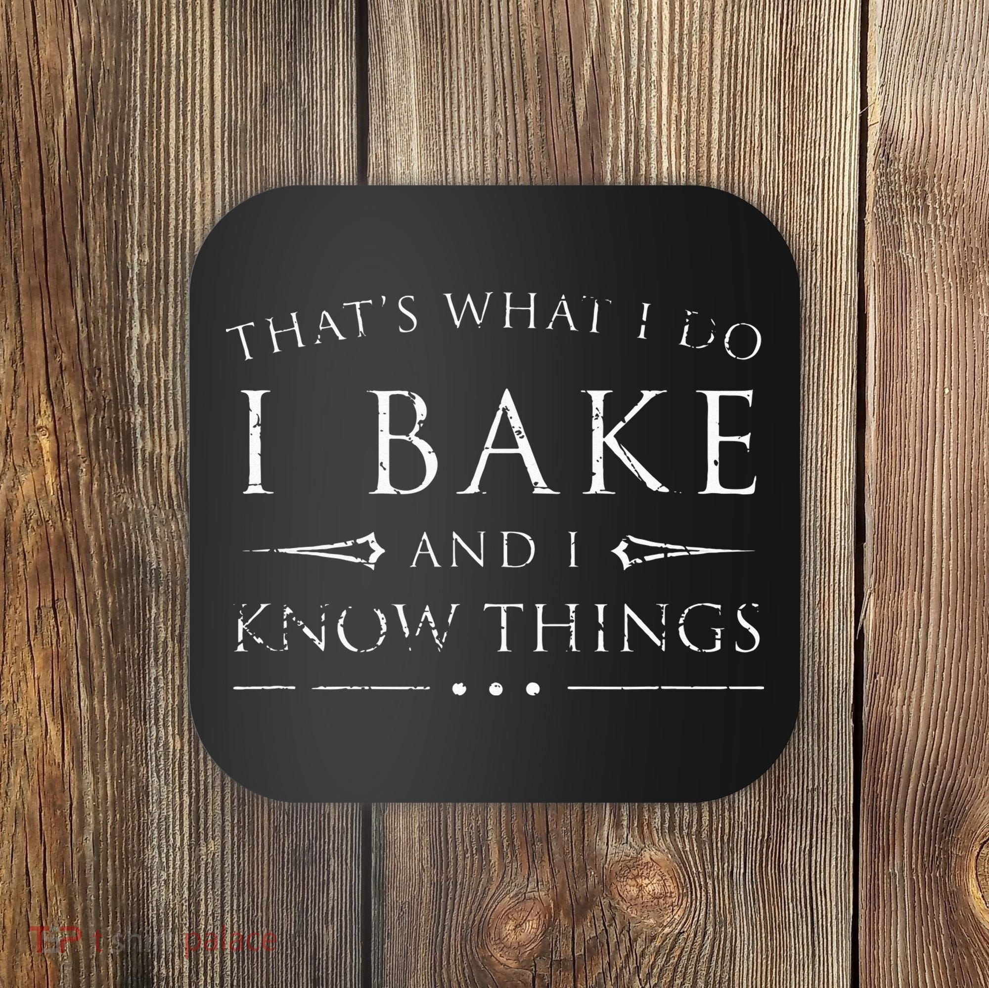 I Bake And I Know Things  Funny Baker Baking Gift Coaster