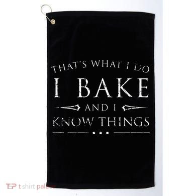 I Bake And I Know Things  Funny Baker Baking Gift Golf Towel