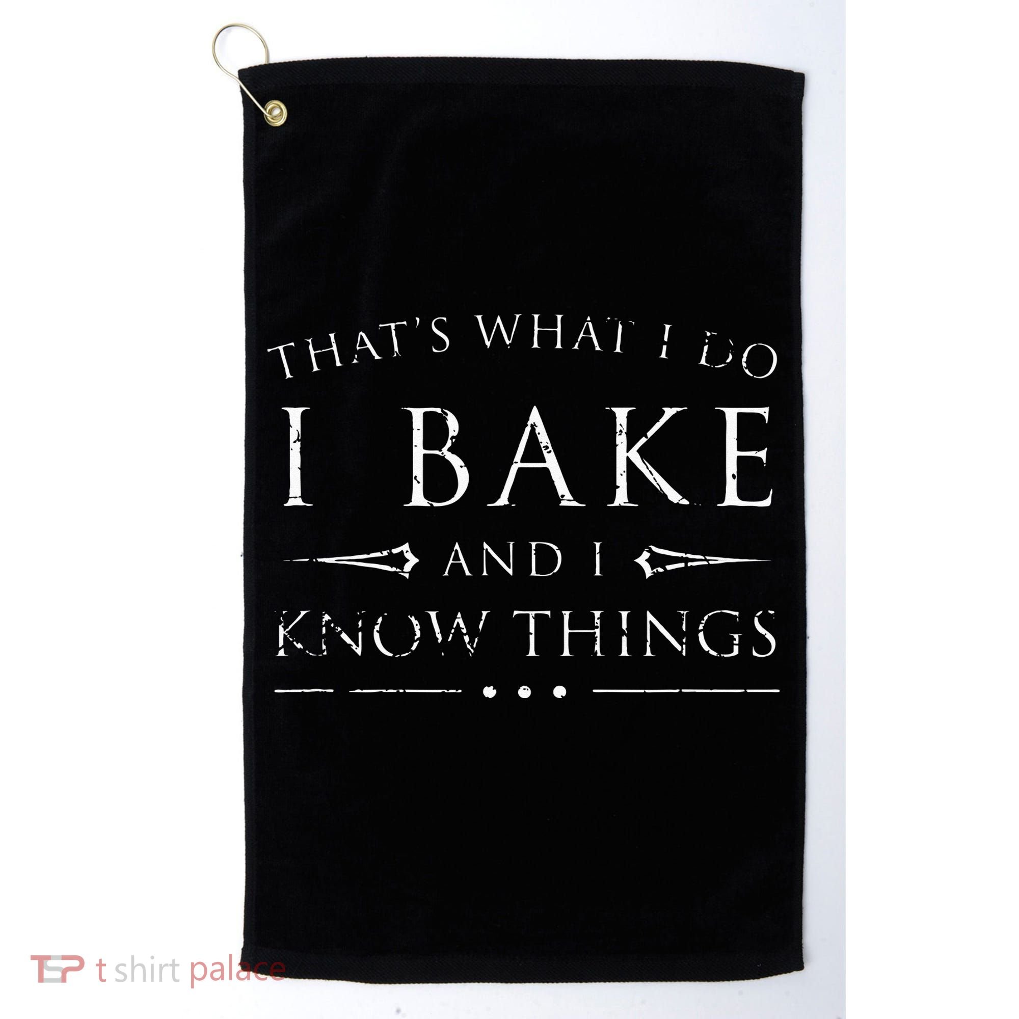 I Bake And I Know Things  Funny Baker Baking Gift Golf Towel