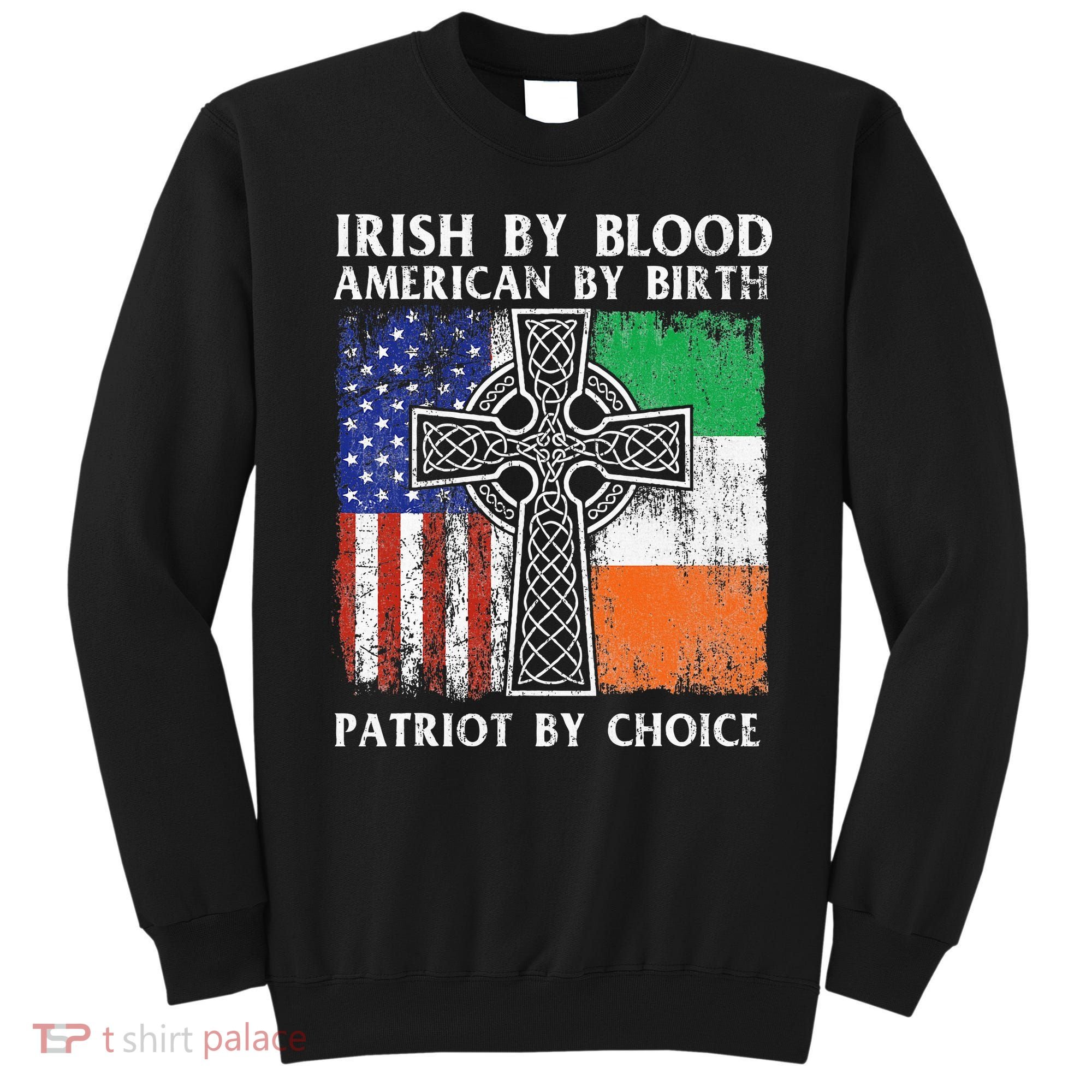 Irish By Blood American By Birth Patriot By Choice Ireland Sweatshirt