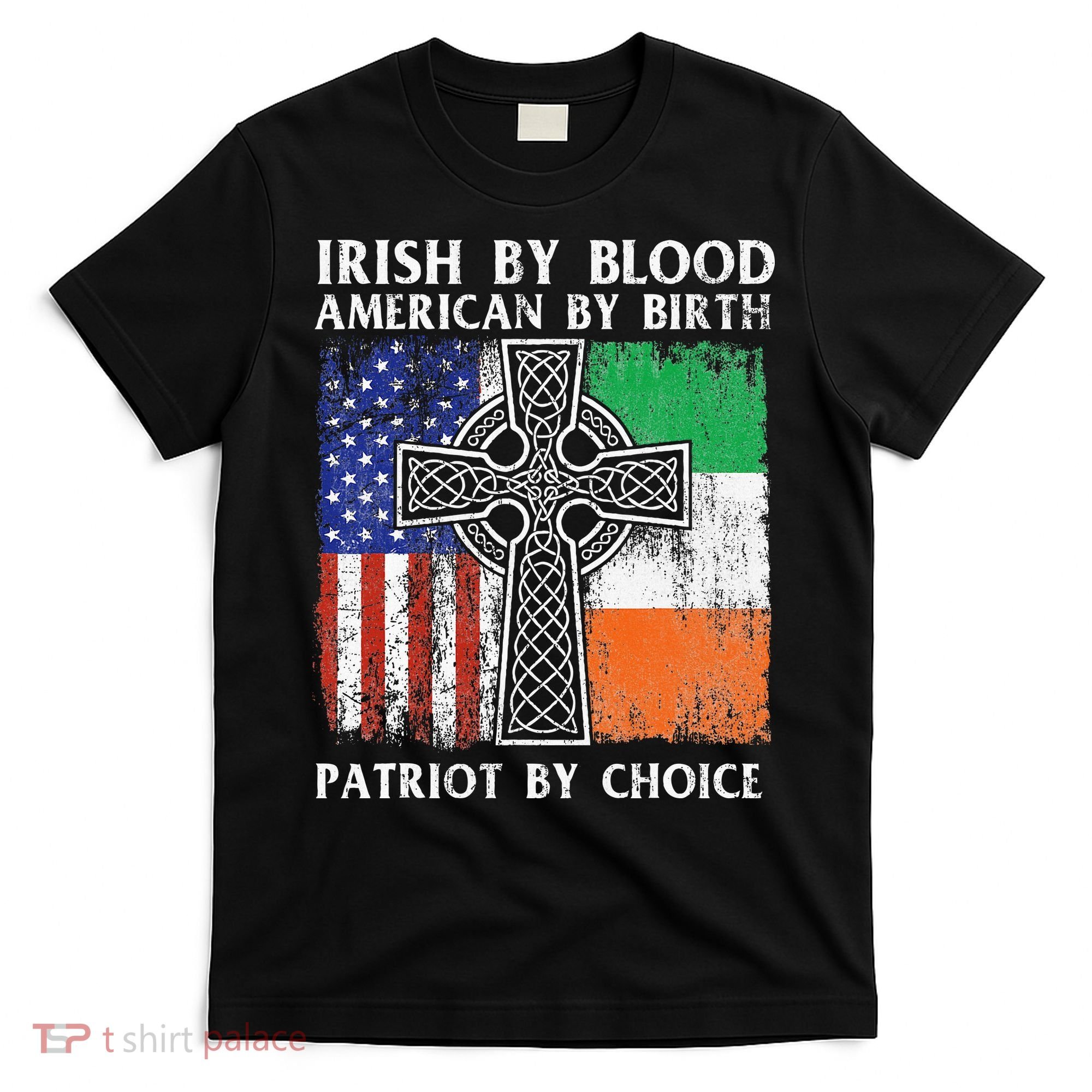 Irish By Blood American By Birth Patriot By Choice Ireland T-Shirt