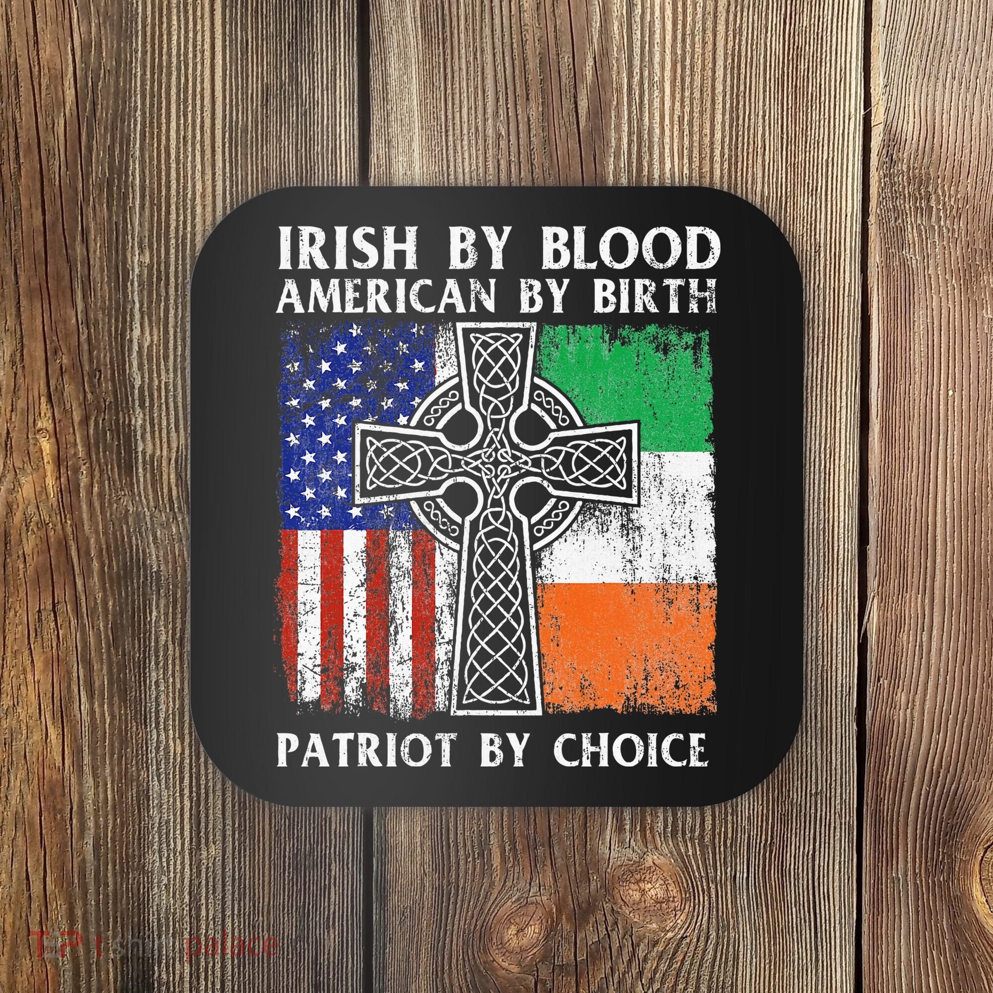 Irish By Blood American By Birth Patriot By Choice Ireland Coaster