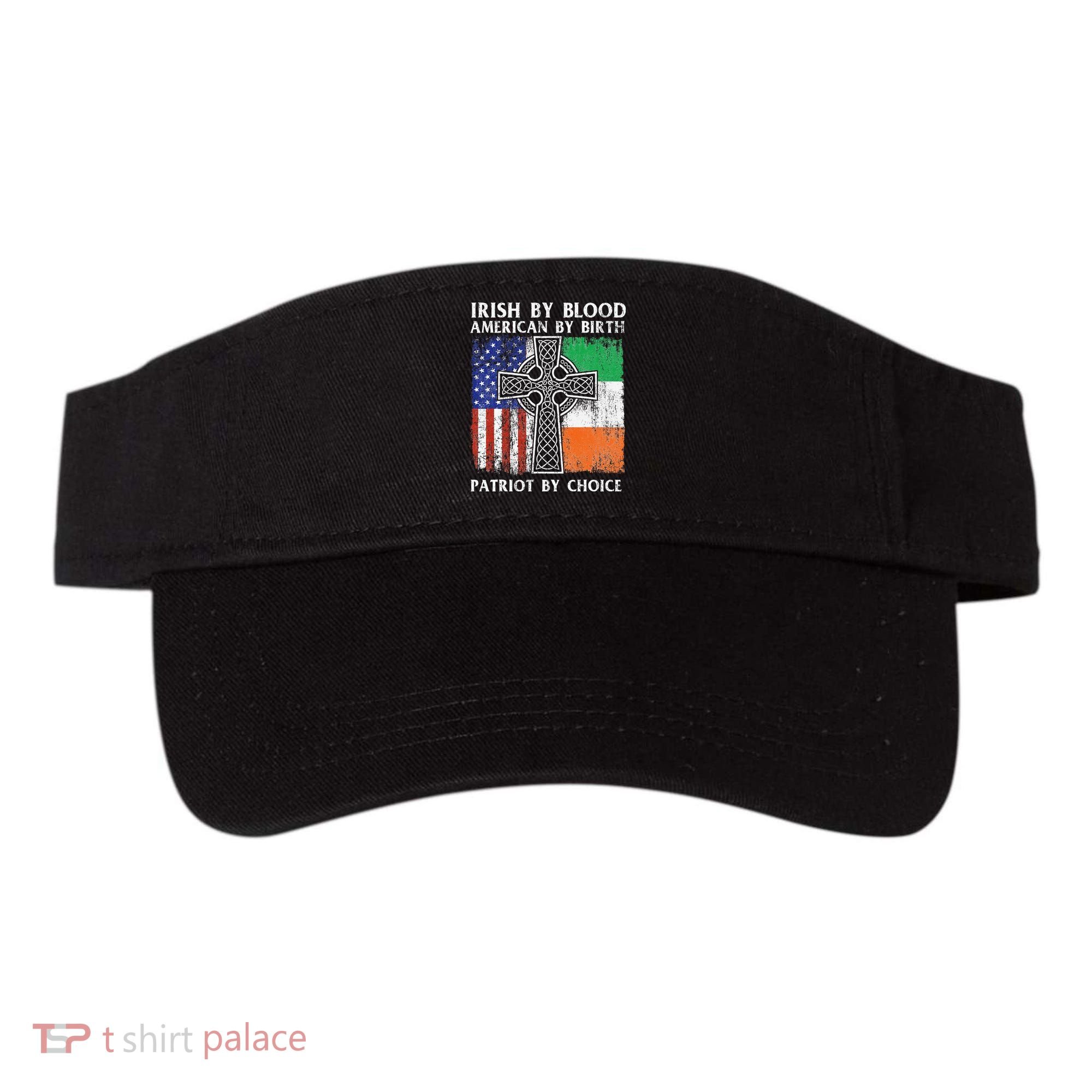 Irish By Blood American By Birth Patriot By Choice Ireland Visor