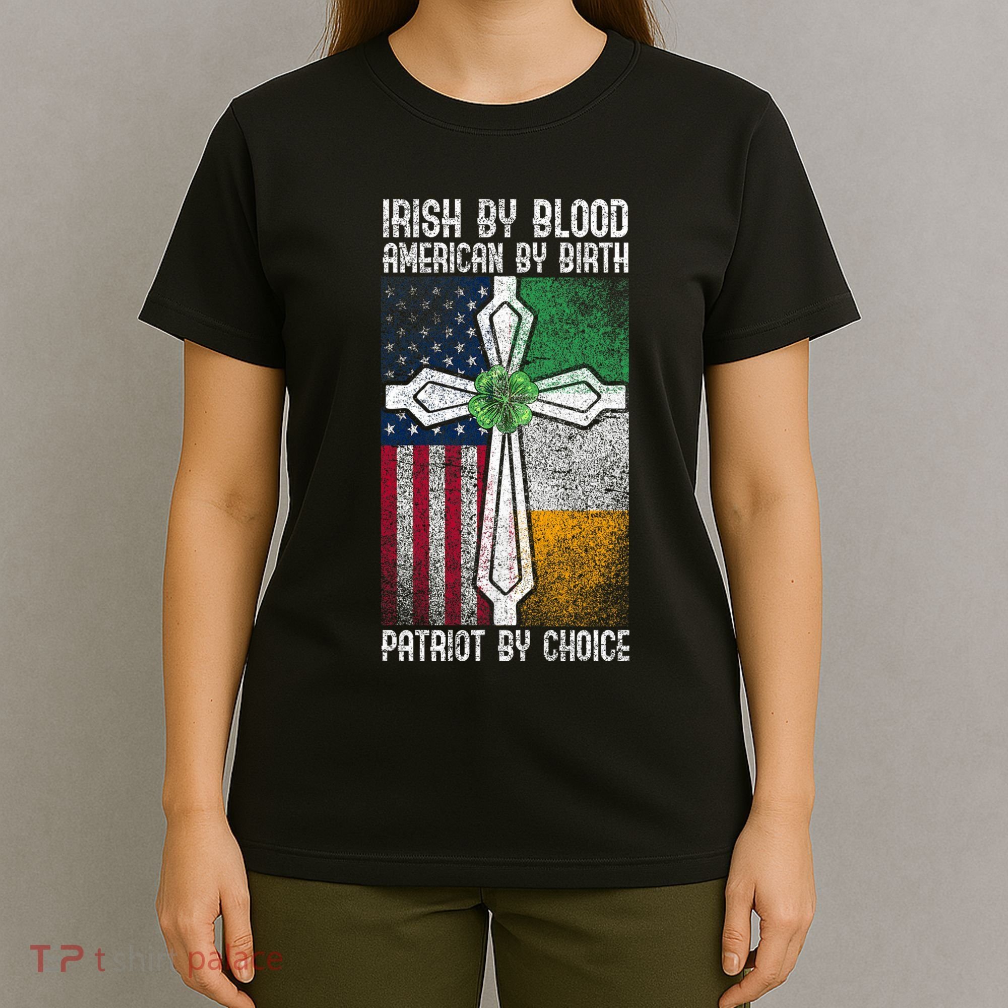 Irish By Bloodamerican By Birth Patriot By Choice Irish American Patriot America T-Shirt