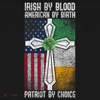 Irish By Bloodamerican By Birth Patriot By Choice Irish American Patriot America T-Shirt thumb 7