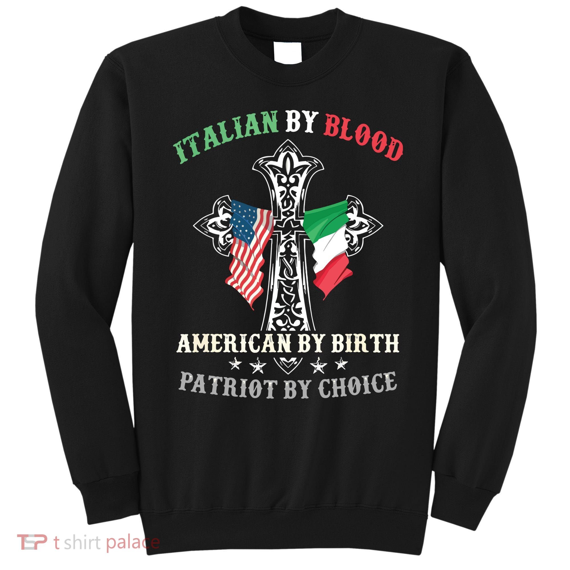 Italian By Blood American By Birth Patriot By Choice Cool Sweatshirt