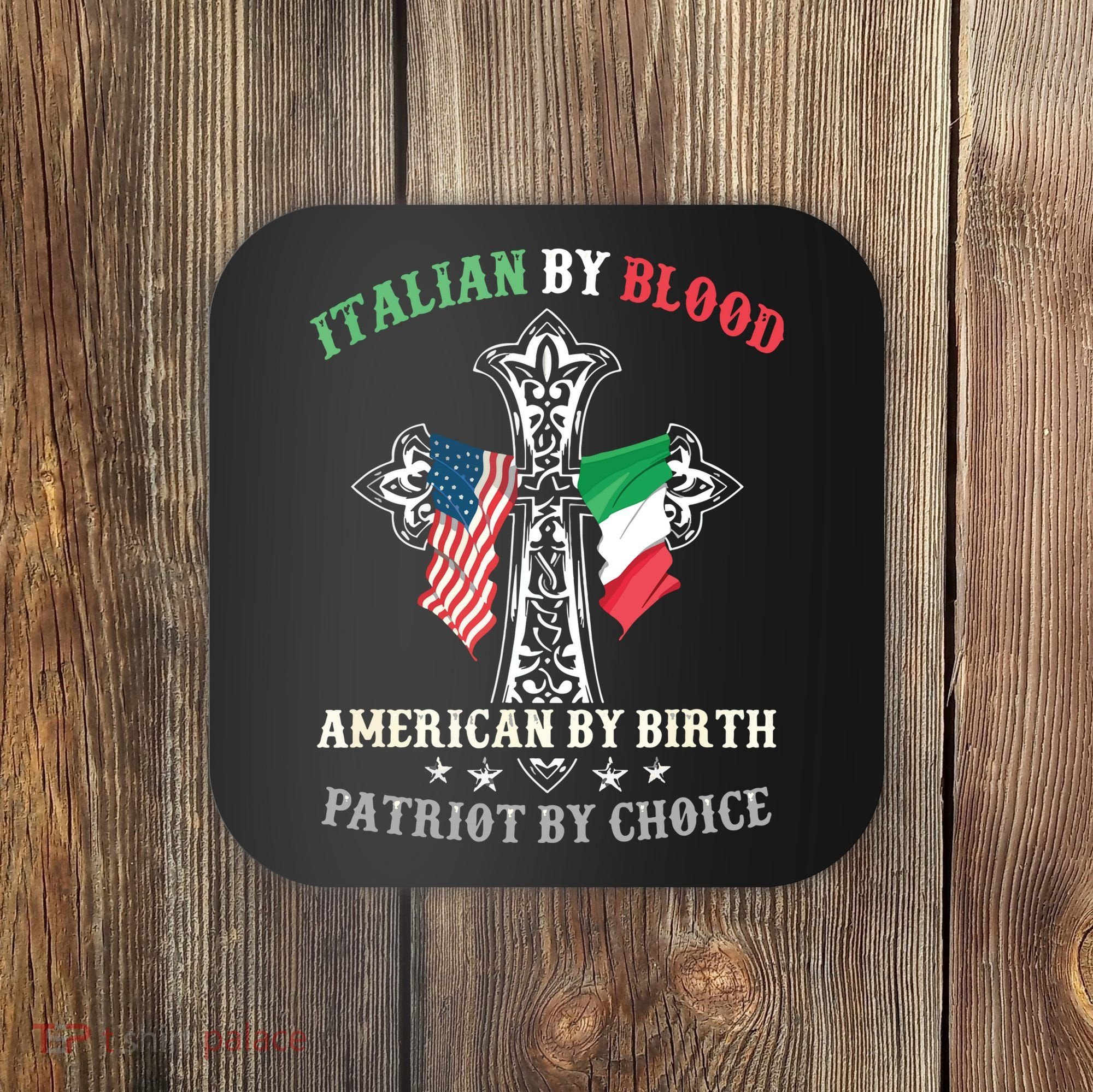 Italian By Blood American By Birth Patriot By Choice Cool Coaster