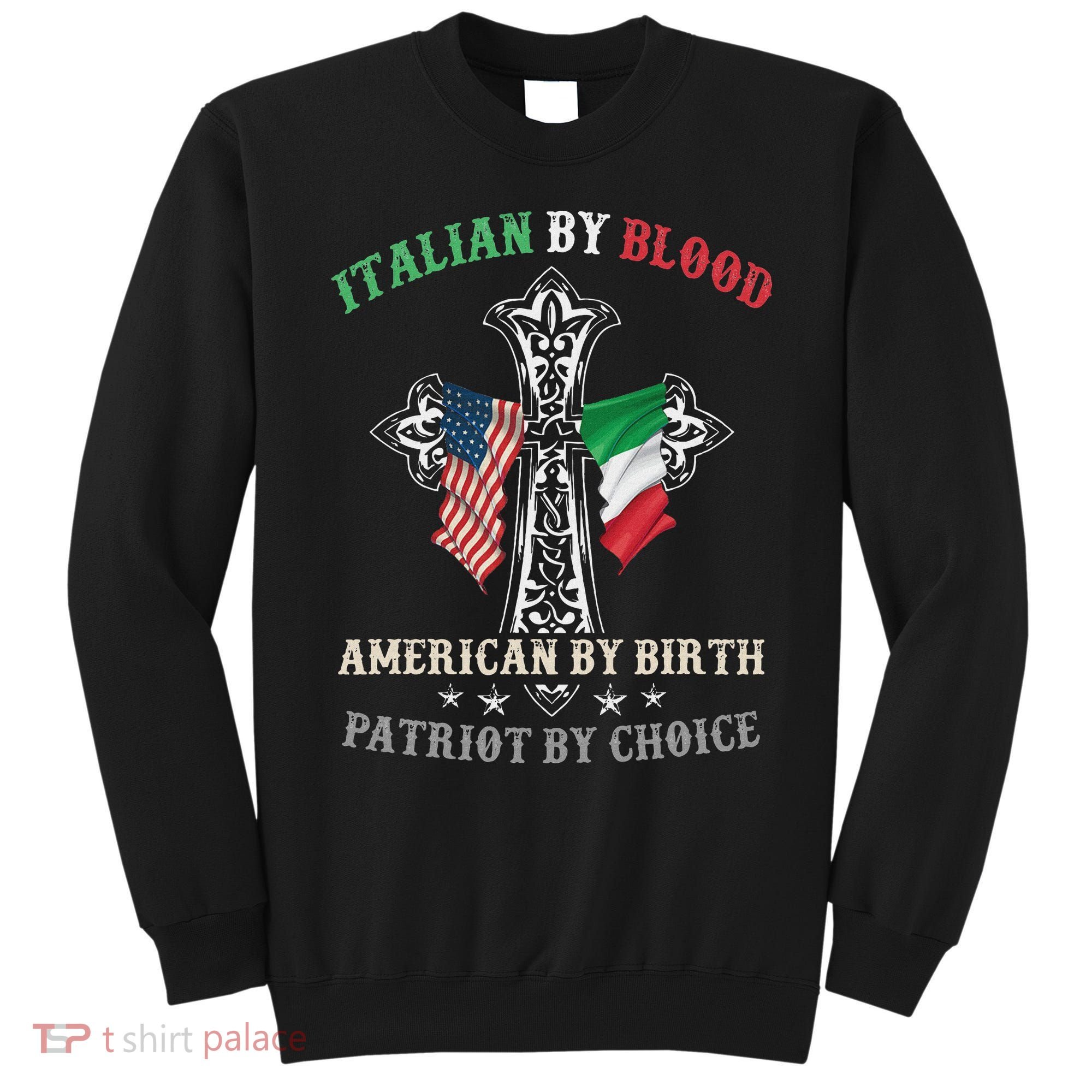 Italian By Blood American By Birth Patriot By Choice Cool Sweatshirt