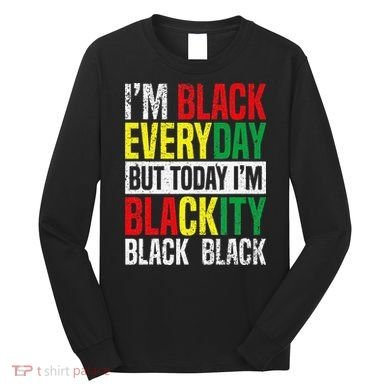 I'm Blackity Black African American  Juneteenth Long Sleeve Shirt