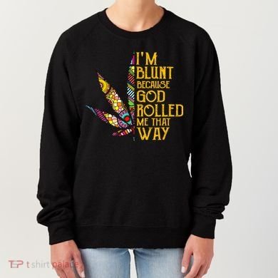 Im Blunt Because God Rolled Me That Way Weed Women's Sweatshirt
