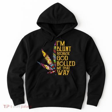 Im Blunt Because God Rolled Me That Way Weed Hoodie