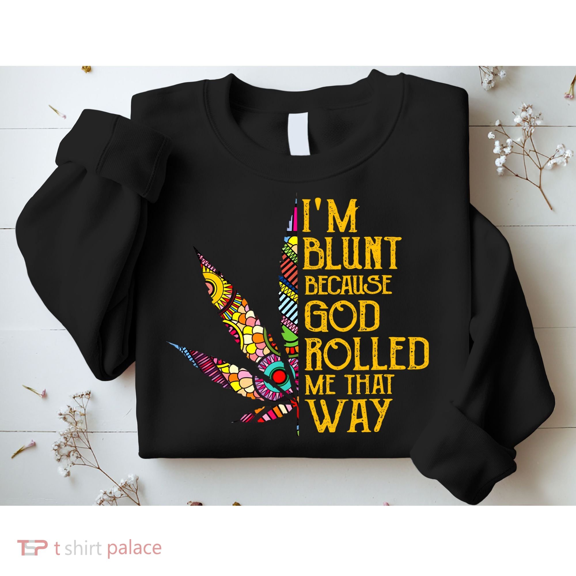 Im Blunt Because God Rolled Me That Way Weed Sweatshirt