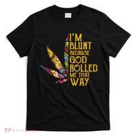 Im Blunt Because God Rolled Me That Way Weed T-Shirt thumb 0