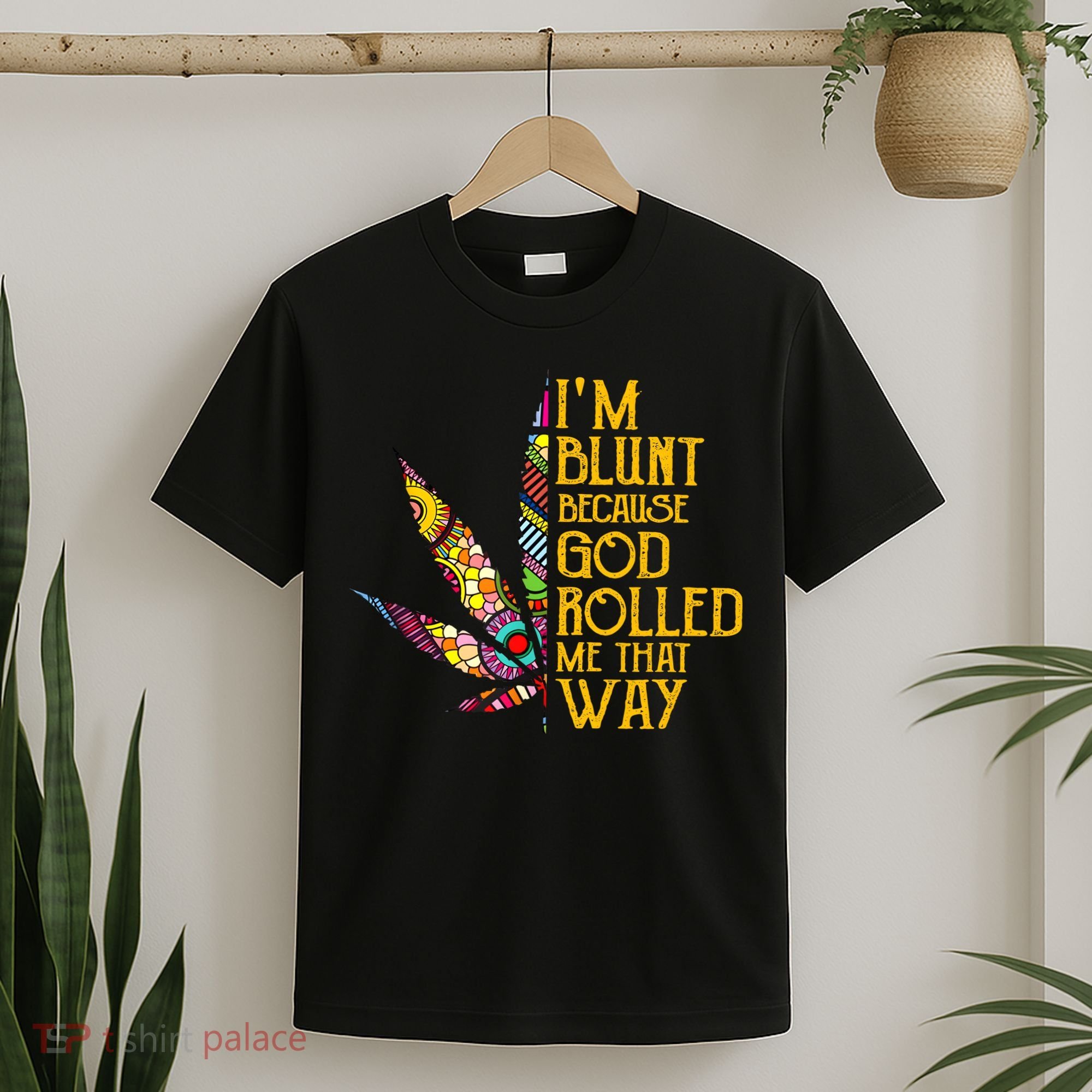 Im Blunt Because God Rolled Me That Way Weed T-Shirt
