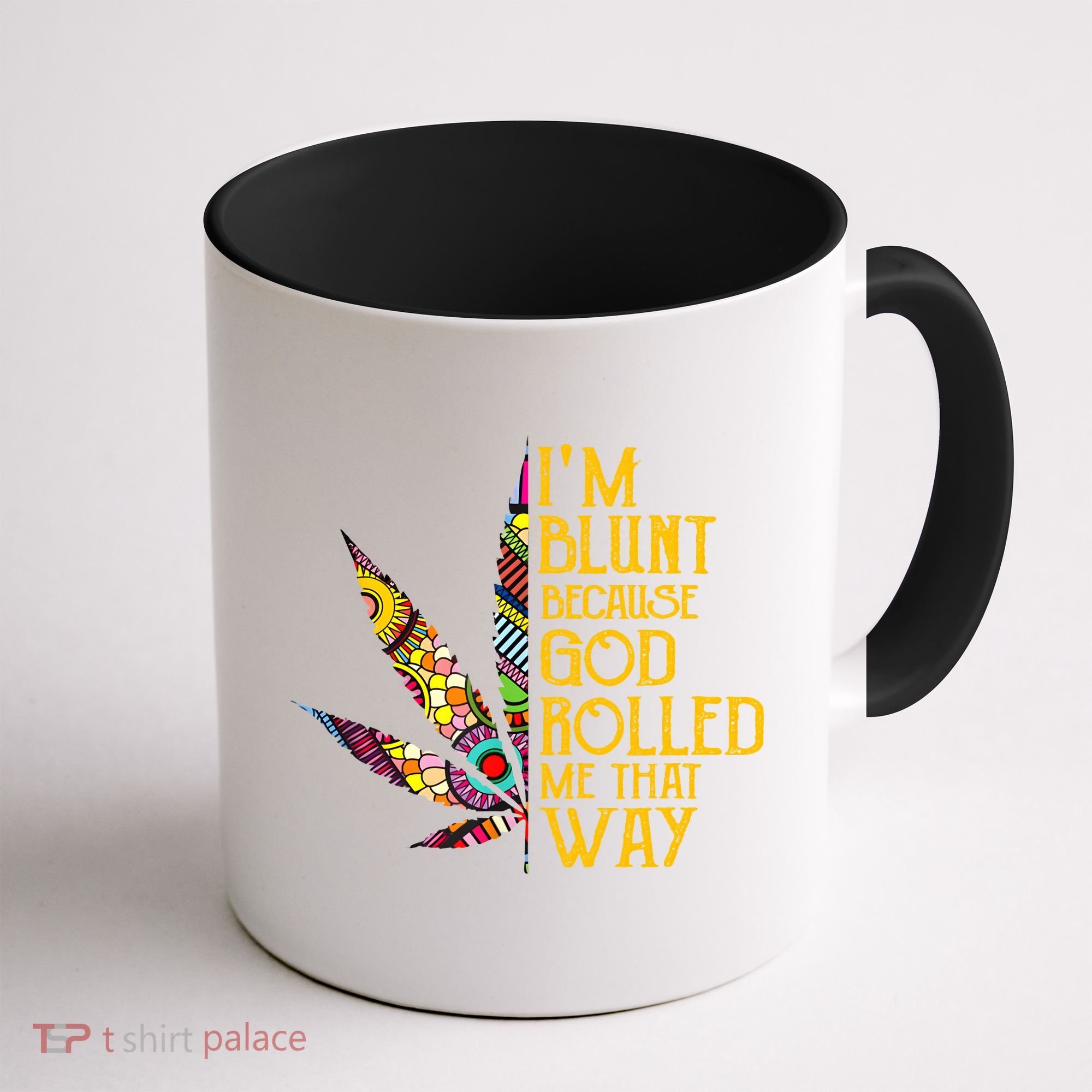 Im Blunt Because God Rolled Me That Way Weed Coffee Mug