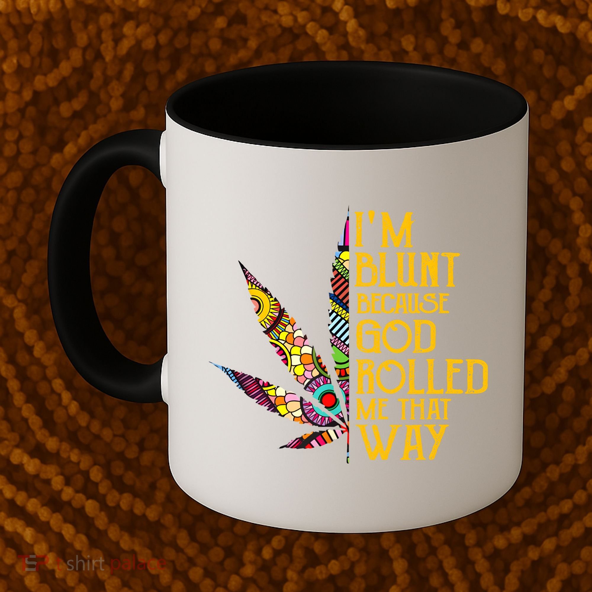Im Blunt Because God Rolled Me That Way Weed Coffee Mug