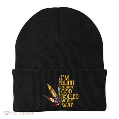 Im Blunt Because God Rolled Me That Way Weed Beanie